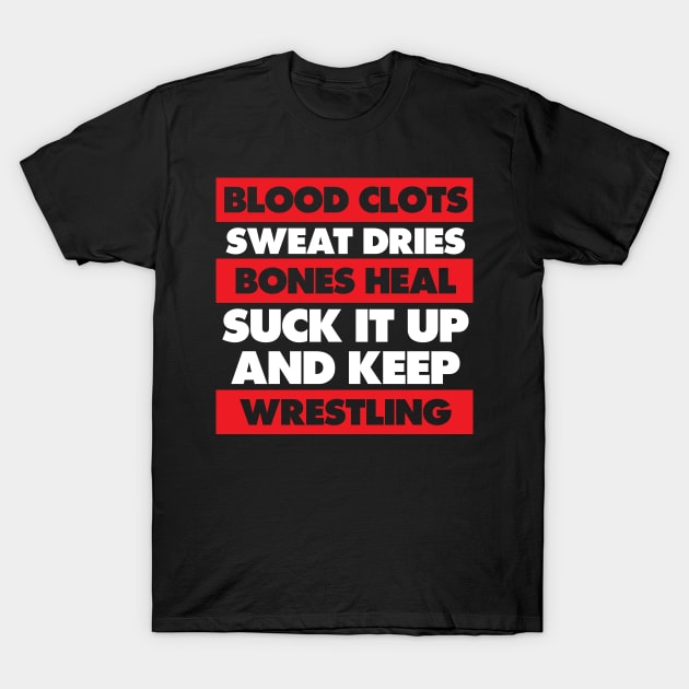 Blood Clots Bones Heal Keep Wrestling Workout T-Shirt T-Shirt by TheWrightSales